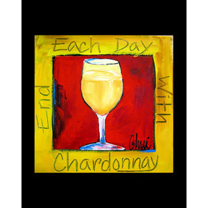 End Each Day With Chardonnay by Cheri Riechers