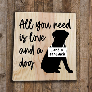Wood SIgn - All you need is Love and a Dog by Cyndi Jensen